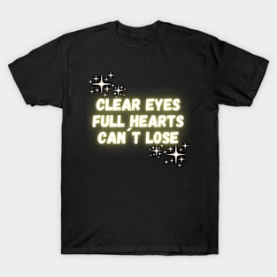 Clear Eyes Full Hearts Can`t Lose T-Shirt